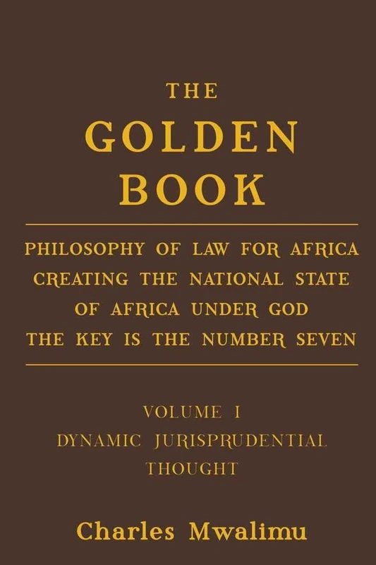 The Golden Book: Philosophy of Law for Africa Creating the National State of Africa Under God The Key is the Number Seven - Image 1
