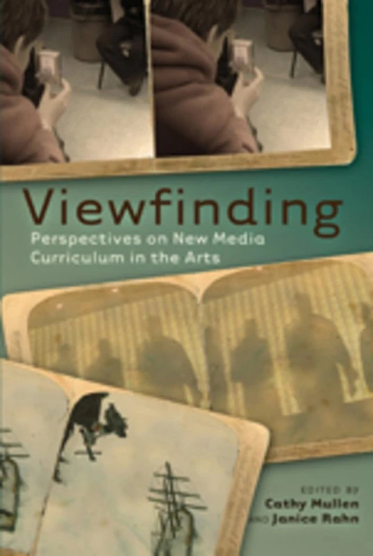 Viewfinding: Perspectives on New Media Curriculum in the Arts: 2 (Minding the Media: Critical Issues for Learning and Teaching)
