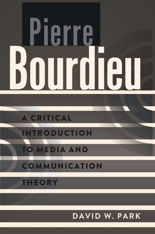 Pierre Bourdieu: A Critical Introduction to Media and Communication Theory: 2