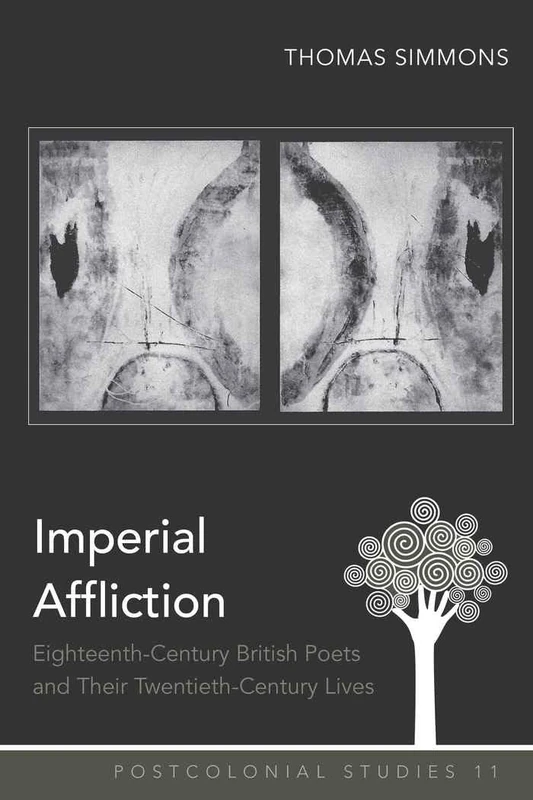 Imperial Affliction: Eighteenth-Century British Poets and Their Twentieth-Century Lives: 11 (Postcolonial Studies)