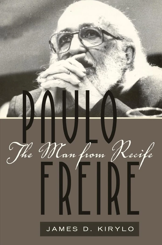 Paulo Freire: The Man from Recife: 385 (Counterpoints: Studies in Criticality)