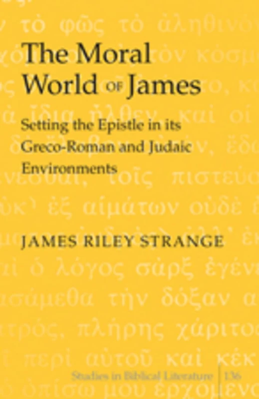 The Moral World of James: Setting the Epistle in its Greco-Roman and Judaic Environments: 136 (Studies in Biblical Literature) - Image 1