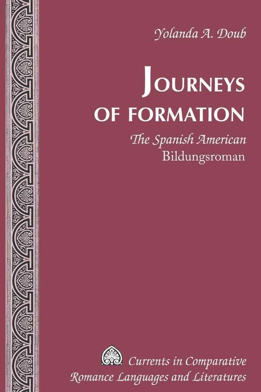 Journeys of Formation: The Spanish American "Bildungsroman": 174 (Currents in Comparative Romance Languages & Literatures) - Image 1