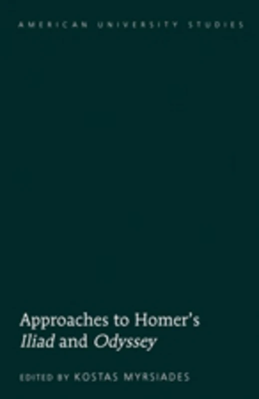 Approaches to Homer’s «Iliad» and «Odyssey»: 38 (American University Studies: Series 19: General Literature)