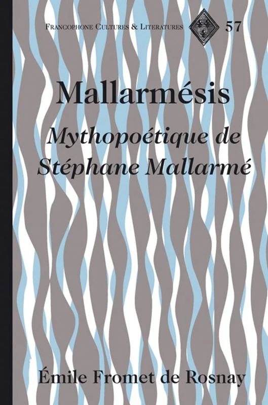 Mallarmesis: Mythopoetique de Stephane Mallarme: 57 (Francophone Cultures & Literatures)