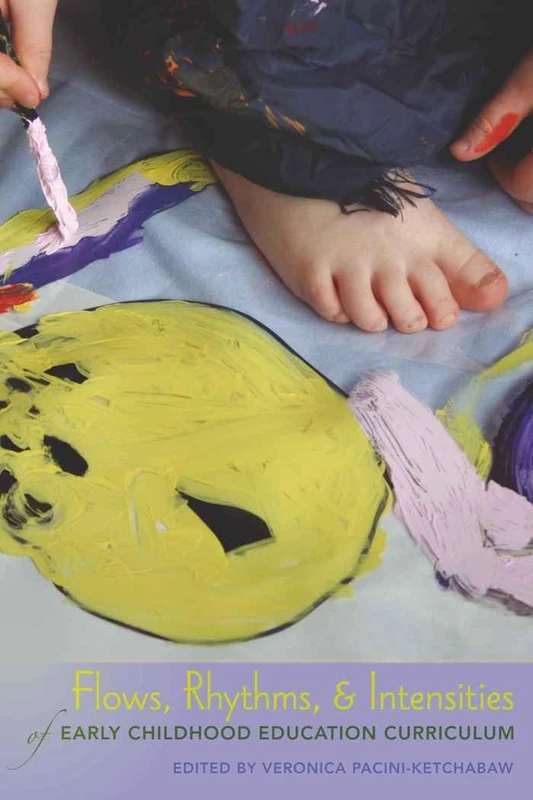 Flows, Rhythms, and Intensities of Early Childhood Education Curriculum: 45 (Rethinking Childhood)