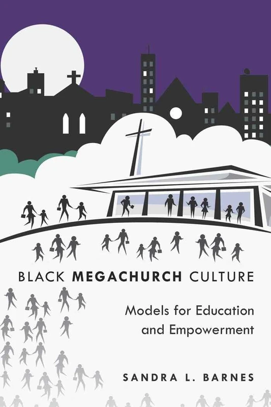 Black Megachurch Culture: Models for Education and Empowerment: 3 (Black Studies and Critical Thinking)