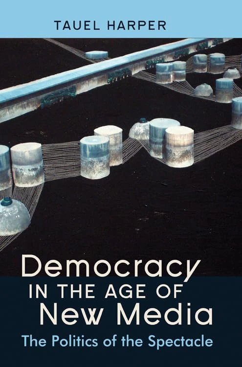 Democracy in the Age of New Media: The Politics of the Spectacle