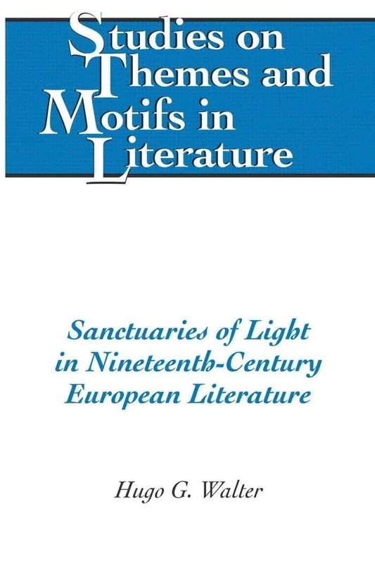 Sanctuaries of Light in Nineteenth-Century European Literature: 102 (Studies on Themes and Motifs in Literature)