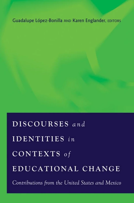 Discourses and Identities in Contexts of Educational Change: Contributions from the United States and Mexico: 387 (Counterpoints: Studies in Criticality)
