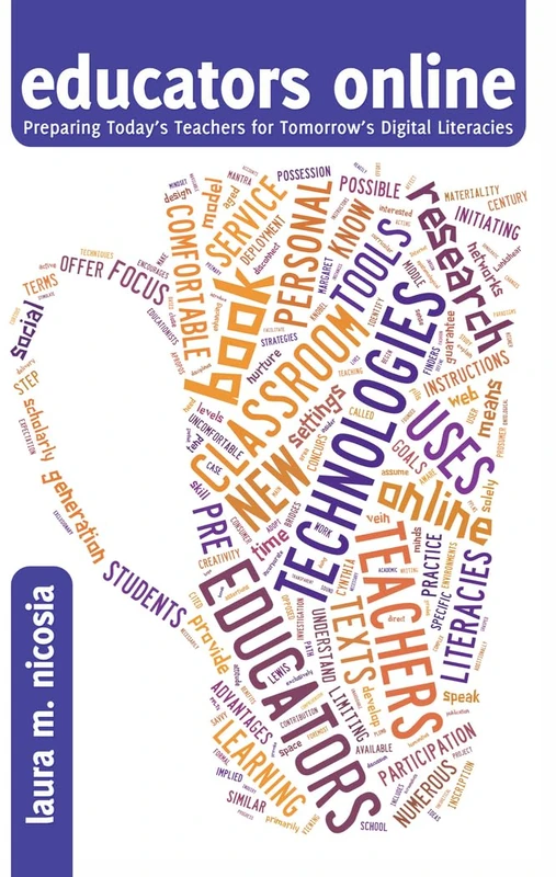 educators online: Preparing Today’s Teachers for Tomorrow’s Digital Literacies: 49 (New Literacies and Digital Epistemologies)