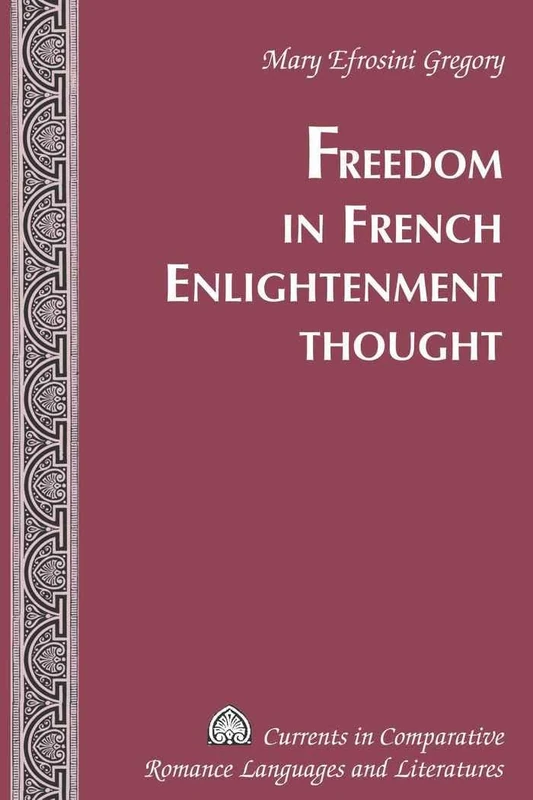 Freedom in French Enlightenment Thought: 177 (Currents in Comparative Romance Languages & Literatures)