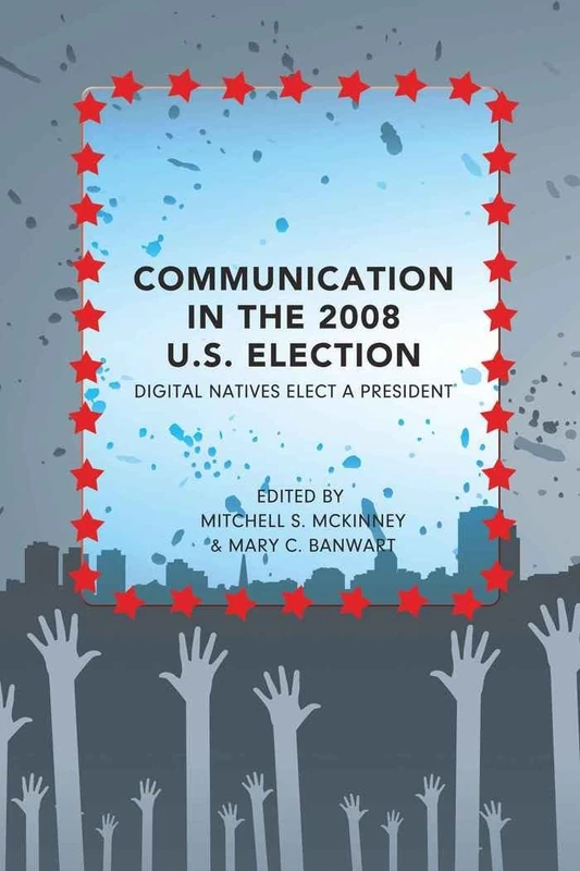 Communication in the 2008 U.S. Election: Digital Natives Elect a President: 20 (Frontiers in Political Communication)