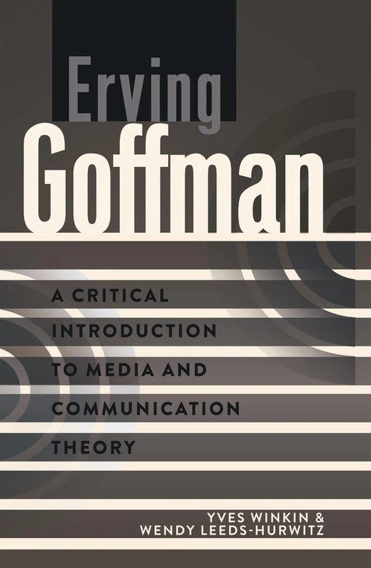 Erving Goffman: A Critical Introduction to Media and Communication Theory: 4