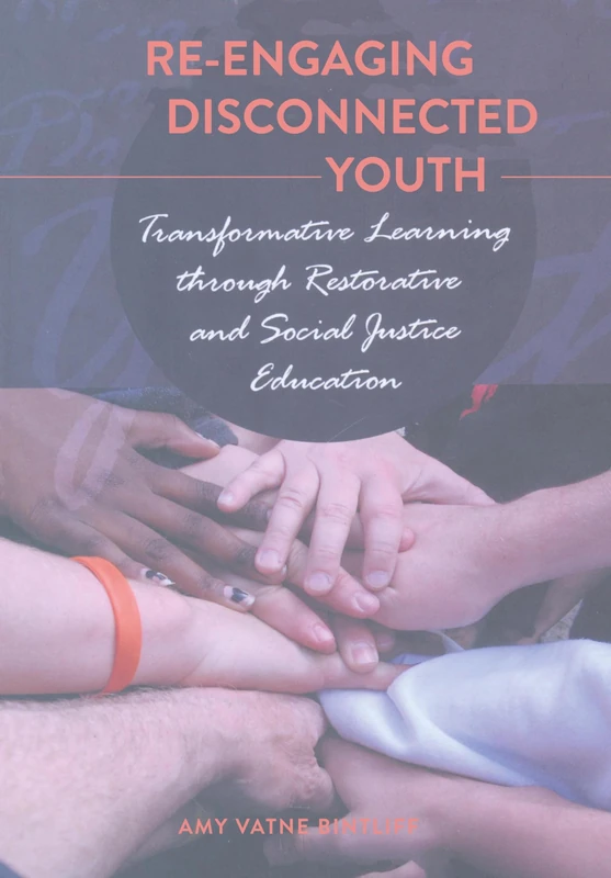 Re-engaging Disconnected Youth: Transformative Learning through Restorative and Social Justice Education: 51 (Adolescent Cultures, School & Society)