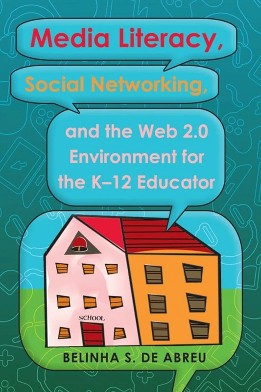 Media Literacy, Social Networking, and the Web 2.0 Environment for the K-12 Educator: 4 (Minding the Media: Critical Issues for Learning and Teaching)