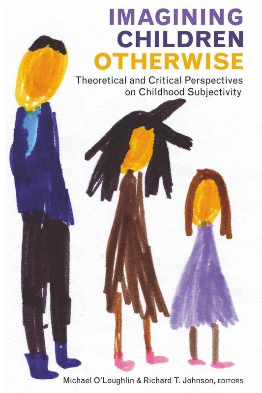 Imagining Children Otherwise: Theoretical and Critical Perspectives on Childhood Subjectivity: 46 (Rethinking Childhood)