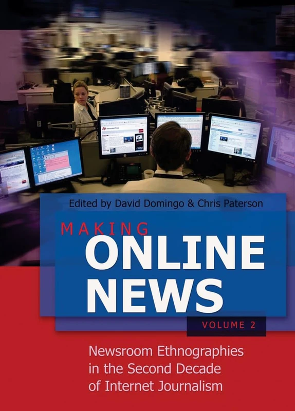 Making Online News- Volume 2: Newsroom Ethnographies in the Second Decade of Internet Journalism: 67 (Digital Formations)