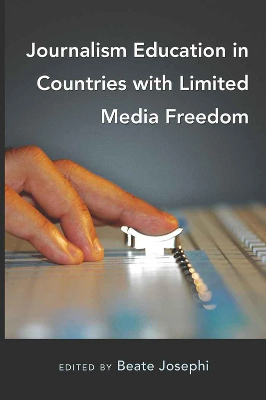 Journalism Education in Countries with Limited Media Freedom: 1 (Mass Communication & Journalism)