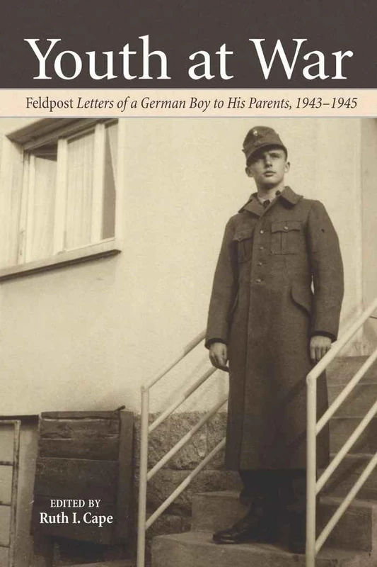 Youth at War: Feldpost "Letters of a German Boy to His Parents, 1943-1945": 104 (Studies on Themes and Motifs in Literature)