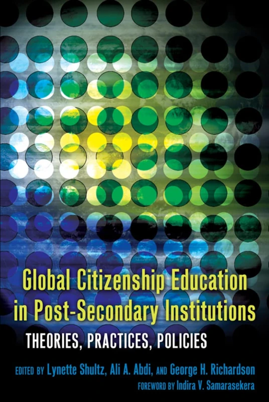 Global Citizenship Education in Post-Secondary Institutions: Theories, Practices, Policies- Foreword by Indira V. Samarasekera: 35 (Complicated Conversation: A Book Series of Curriculum Studies)
