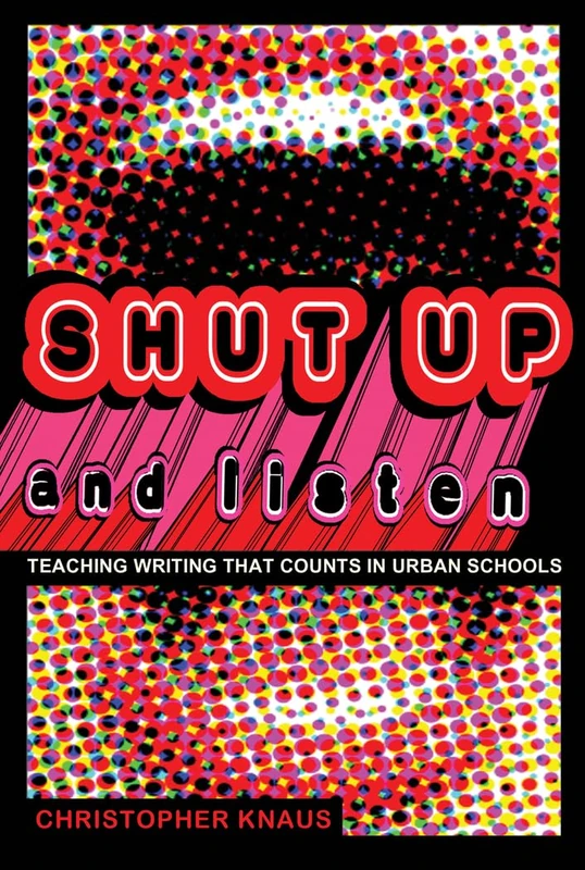 Shut Up and Listen: Teaching Writing that Counts in Urban Schools: 7 (Black Studies and Critical Thinking) - Image 1