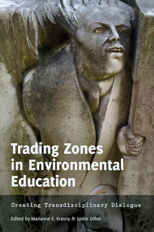 Trading Zones in Environmental Education: Creating Transdisciplinary Dialogue: 1 ([Re]thinking Environmental Education)