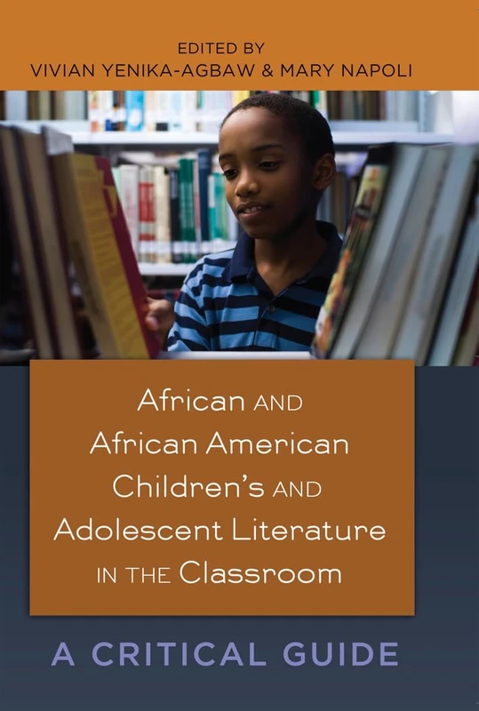 African and African American Children’s and Adolescent Literature in the Classroom: A Critical Guide: 11 (Black Studies and Critical Thinking)