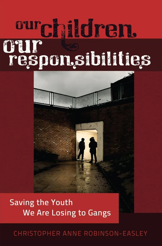 Our Children – Our Responsibilities: Saving the Youth We Are Losing to Gangs: 13 (Black Studies and Critical Thinking)
