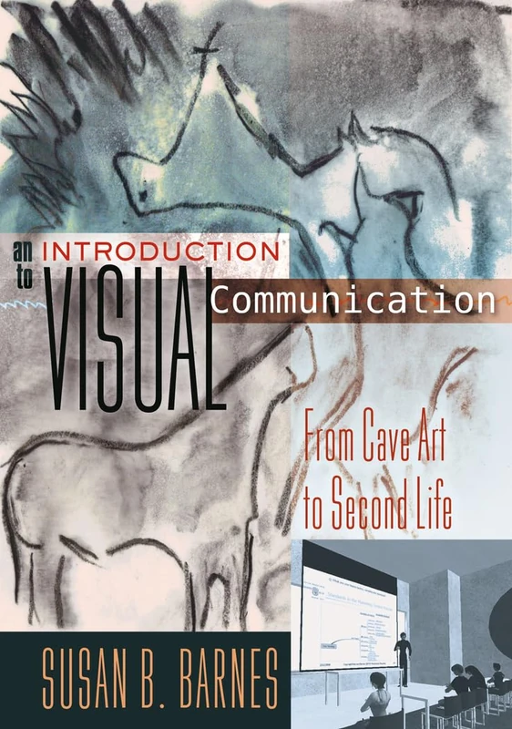 An Introduction to Visual Communication: From Cave Art to Second Life: 2