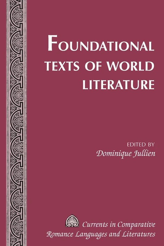 Foundational Texts of World Literature: 184 (Currents in Comparative Romance Languages & Literatures)