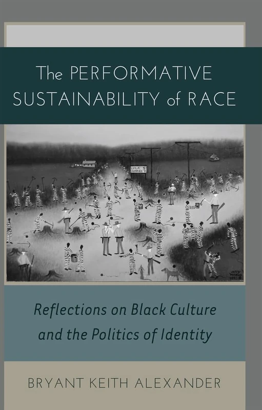 The Performative Sustainability of Race: Reflections on Black Culture and the Politics of Identity: 19 (Black Studies and Critical Thinking)