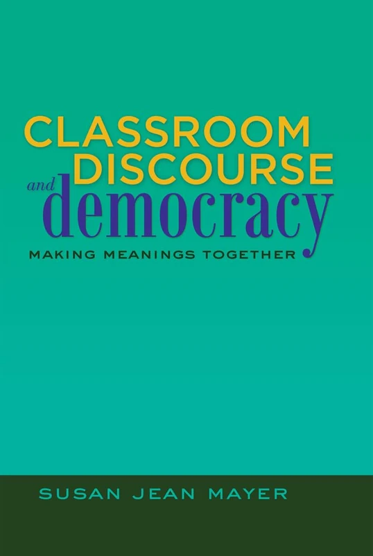 Classroom Discourse and Democracy: Making Meanings Together: 13 (Educational Psychology: Critical Pedagogical Perspectives) - Image 1