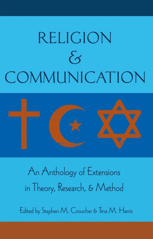 Religion and Communication: An Anthology of Extensions in Theory, Research, and Method
