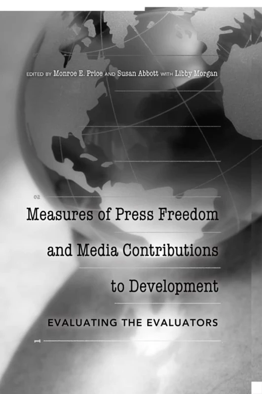 Measures of Press Freedom and Media Contributions to Development: Evaluating the Evaluators: 4 (Mass Communication & Journalism)