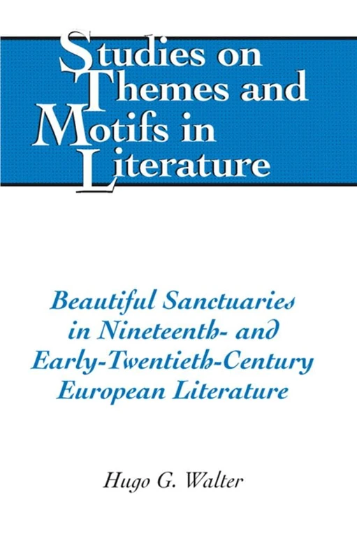 Beautiful Sanctuaries in Nineteenth- and Early-Twentieth-Century European Literature: 106 (Studies on Themes and Motifs in Literature)