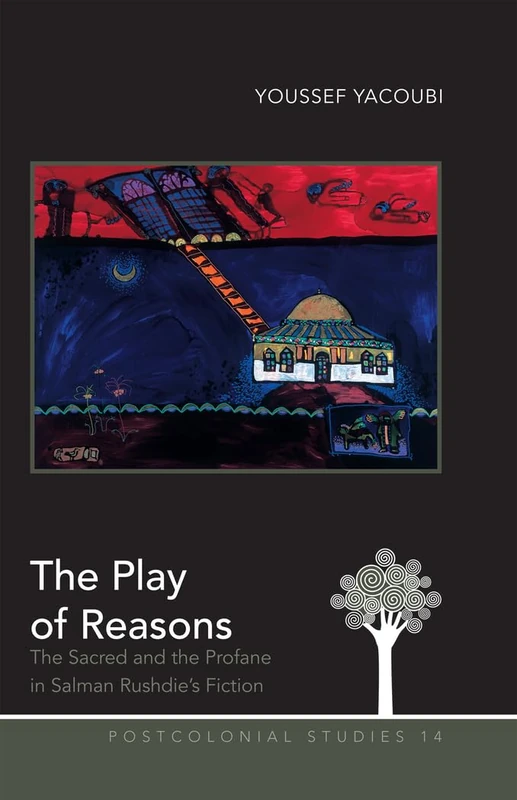 The Play of Reasons: The Sacred and the Profane in Salman Rushdie’s Fiction: 14 (Postcolonial Studies)