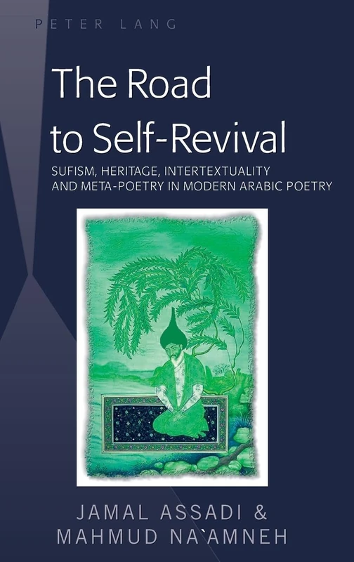 The Road to Self-Revival: Sufism, Heritage, Intertextuality and Meta-Poetry in Modern Arabic Poetry