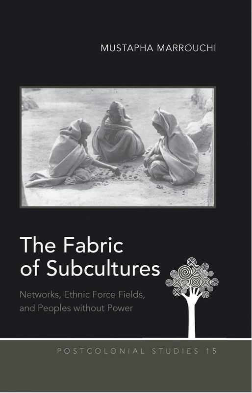 The Fabric of Subcultures: Networks, Ethnic Force Fields, and Peoples without Power: 15 (Postcolonial Studies) - Image 1