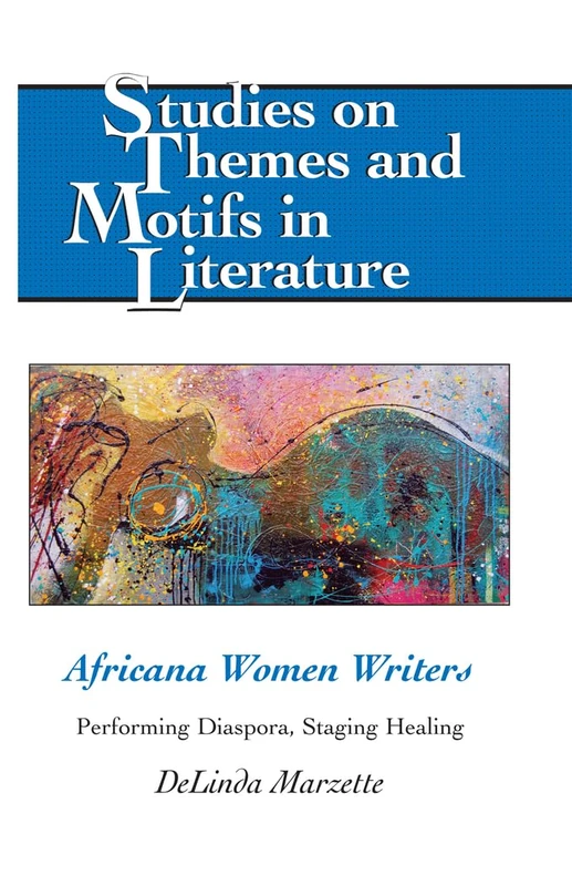 Africana Women Writers: Performing Diaspora, Staging Healing: 108 (Studies on Themes and Motifs in Literature)