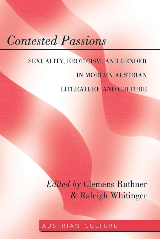 Contested Passions: Sexuality, Eroticism, and Gender in Modern Austrian Literature and Culture: 46 (Austrian Culture) - Image 1