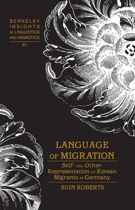 Language of Migration: Self- and Other-Representation of Korean Migrants in Germany: 81 (Berkeley Insights in Linguistics and Semiotics) - Image 1