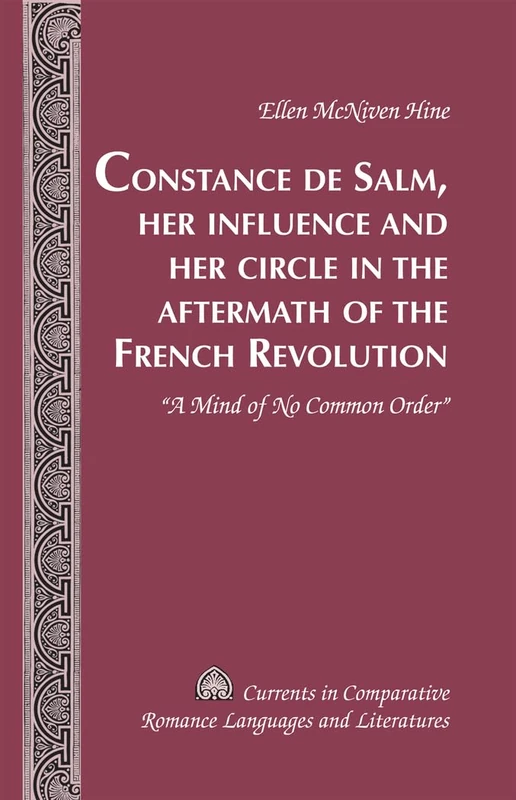 Constance de Salm, Her Influence and Her Circle in the Aftermath of the French Revolution: «A Mind of No Common Order»: 193 (Currents in Comparative Romance Languages & Literatures)