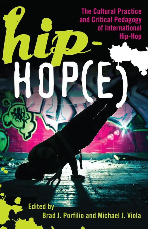 Hip-Hop(e): The Cultural Practice and Critical Pedagogy of International Hip-Hop: 56 (Adolescent Cultures, School & Society)
