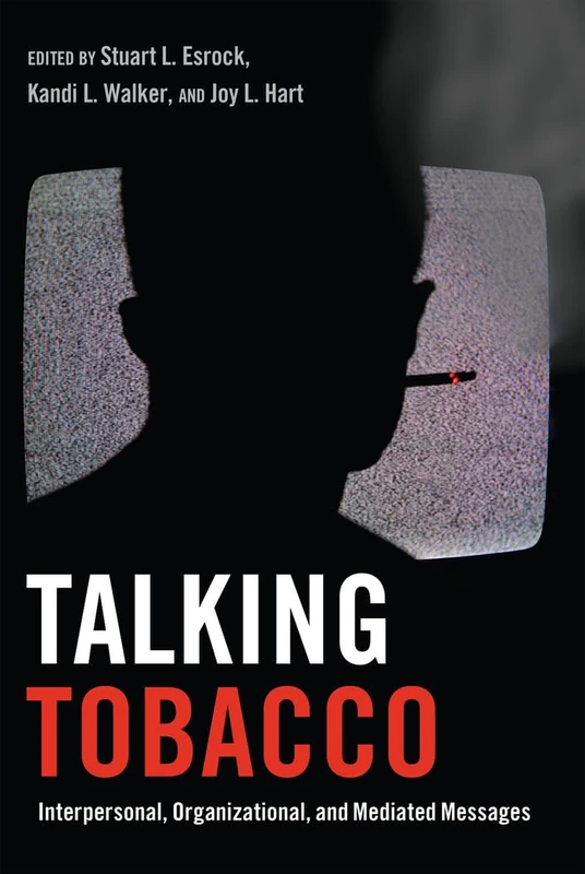 Talking Tobacco: Interpersonal, Organizational, and Mediated Messages: 2 (Health Communication)
