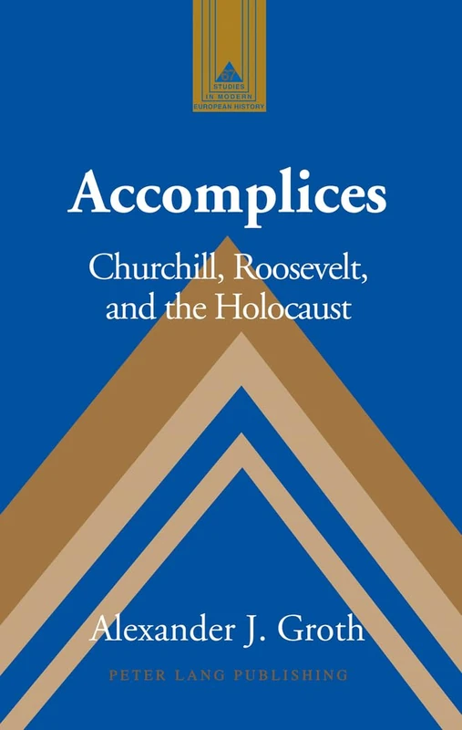 Accomplices: Churchill, Roosevelt and the Holocaust: 67 (Studies in Modern European History)
