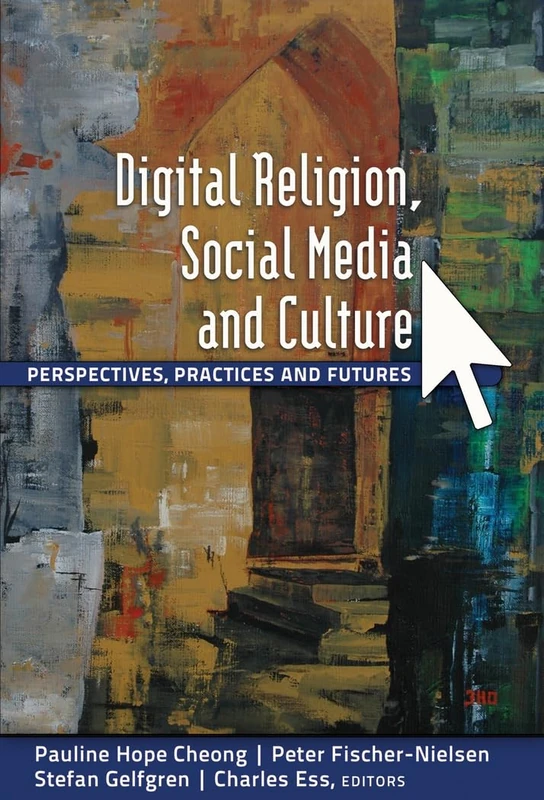 Digital Religion, Social Media and Culture: Perspectives, Practices and Futures: 78 (Digital Formations)