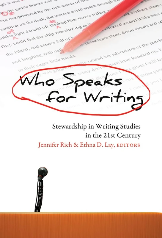 Who Speaks for Writing: Stewardship in Writing Studies in the 21st Century: 8 (Studies in Composition and Rhetoric)