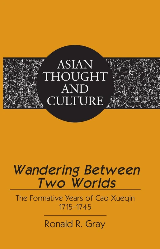Wandering Between Two Worlds: The Formative Years of Cao Xueqin 1715–1745: 68 (Asian Thought and Culture)