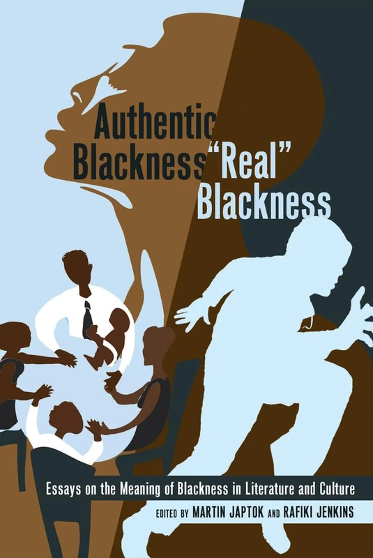 Authentic Blackness – «Real» Blackness: Essays on the Meaning of Blackness in Literature and Culture: 26 (Black Studies and Critical Thinking)